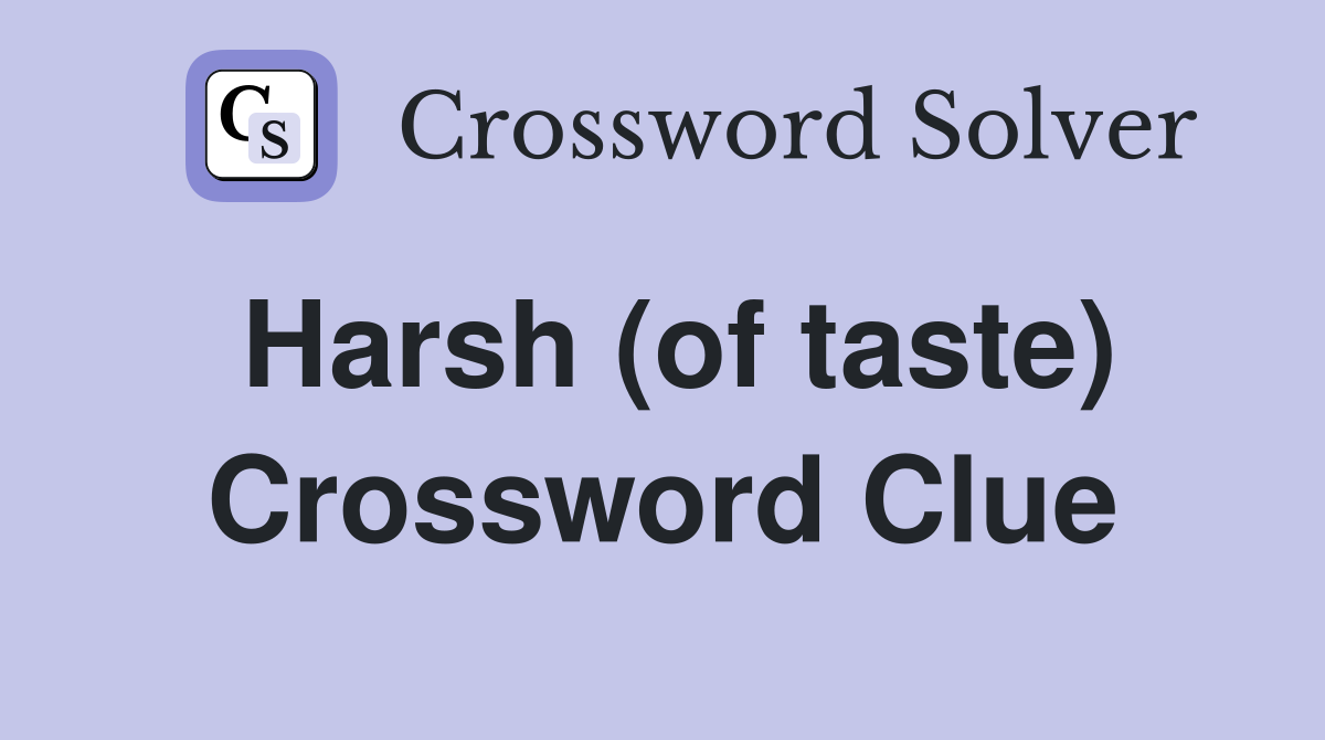 Harsh (of taste) Crossword Clue Answers Crossword Solver